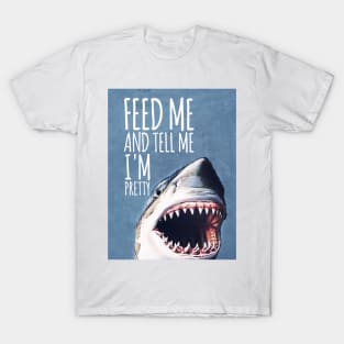 Feed Me and Tell Me I'm Pretty Shark T-Shirt